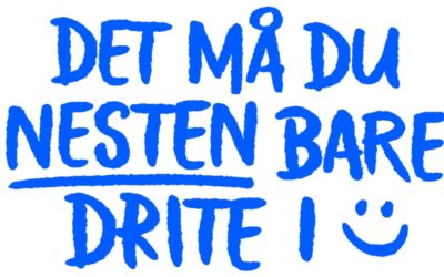 Kampanjestart: DET MÅ DU NESTEN BARE DRITE I